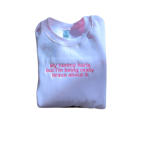 Embroidered 'My Tummy Hurts but I'm being Really Brave' Hoodie or Crew Neck, Long Sleeve, Classic fit, Unisex, Adult
