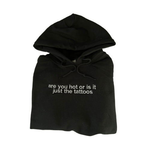 Embroidered 'Are You Hot or is it Just The Tattoos' Hoodie or Crew Neck Long Sleeve, Classic fit, Unisex, Adult