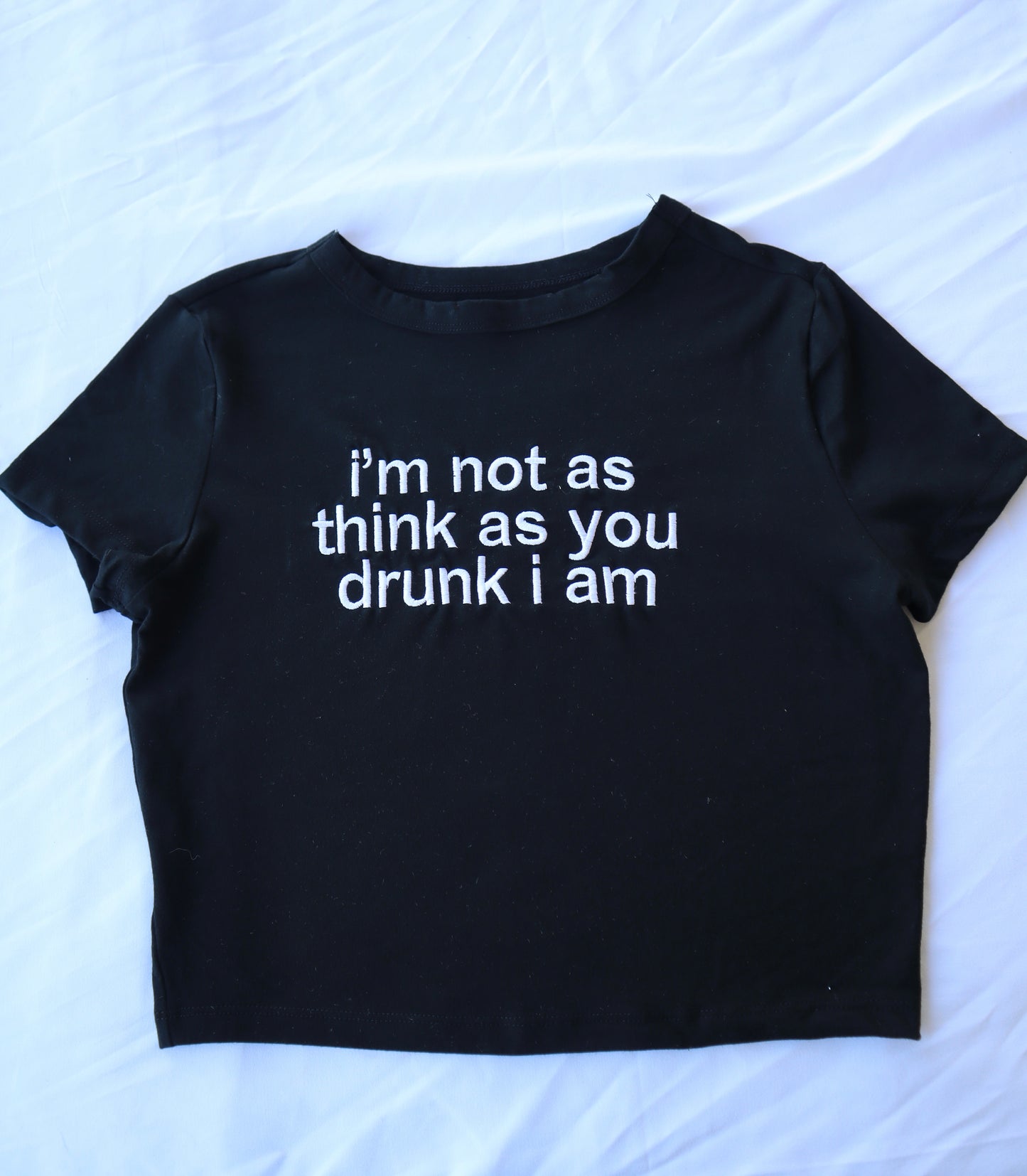 Embroidered I'm Not As Think As You Drunk I Am, Short Sleeve, Cropped T-Shirt