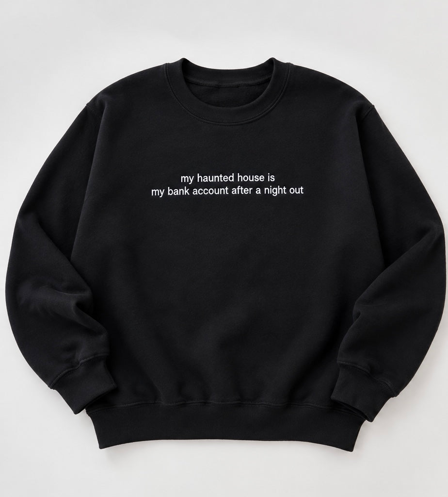 Embroidered My Haunted House Is My Bank Account Halloween, Hoodie or Crew Neck, Long Sleeve, Classic fit, Unisex, Adult