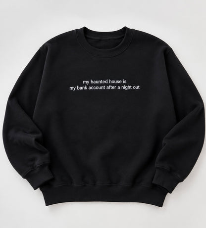 Embroidered My Haunted House Is My Bank Account Halloween, Hoodie or Crew Neck, Long Sleeve, Classic fit, Unisex, Adult