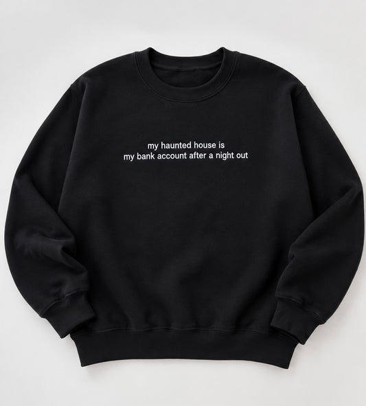 Embroidered My Haunted House Is My Bank Account Halloween, Hoodie or Crew Neck, Long Sleeve, Classic fit, Unisex, Adult