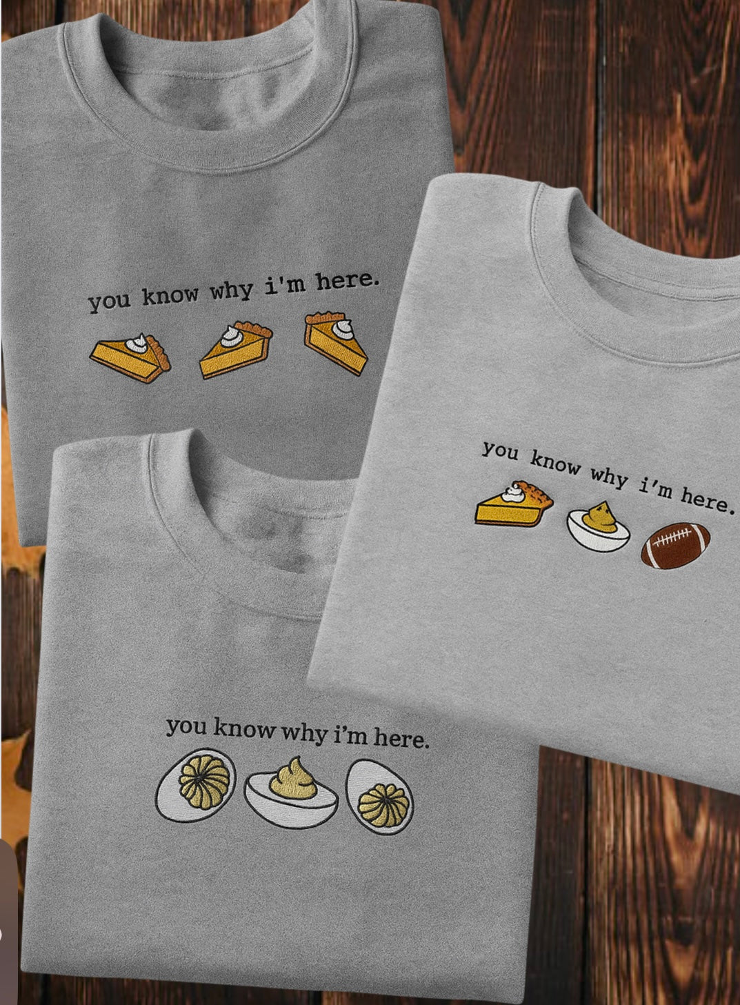 Embroidered Holiday's Thanksgiving 'you know why i'm here, choice between pumpkin pie, deviled eggs, football T-Shirt, Short Sleeve, Modern Classic fit, Unisex, Adult