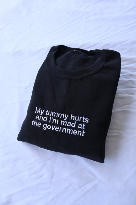 Embroidered 'My Tummy Hurts And Im Mad At The Government' Hoodie or Crew Neck, Long Sleeve, Classic fit, Unisex, Adult