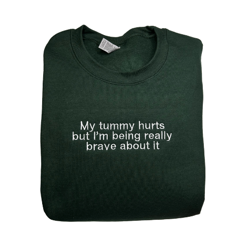 Embroidered 'My Tummy Hurts but I'm being Really Brave' Hoodie or Crew Neck, Long Sleeve, Classic fit, Unisex, Adult