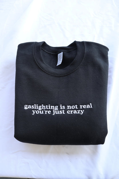 Embroidered 'Gaslighting is Not Real You're Just Crazy' Hoodie or Crew Neck Long Sleeve, Classic fit, Unisex, Adult