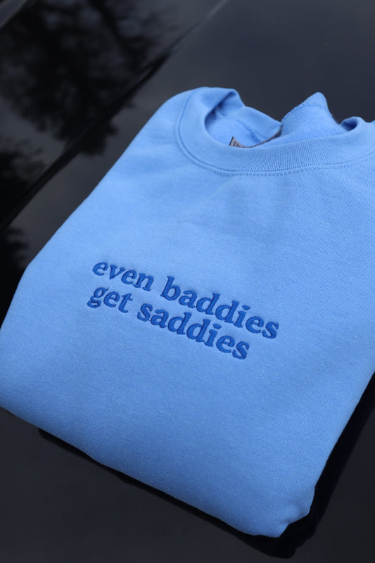 Embroidered Even Baddies Get Saddies Hoodie or Crew Neck, Long Sleeve, Classic fit, Unisex, Adult