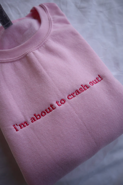 Embroidered 'I'm about to crash out!' Hoodie or Crew Neck, Long Sleeve, Classic fit, Unisex, Adult