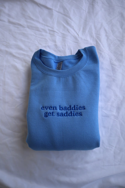 Embroidered Even Baddies Get Saddies Hoodie or Crew Neck, Long Sleeve, Classic fit, Unisex, Adult