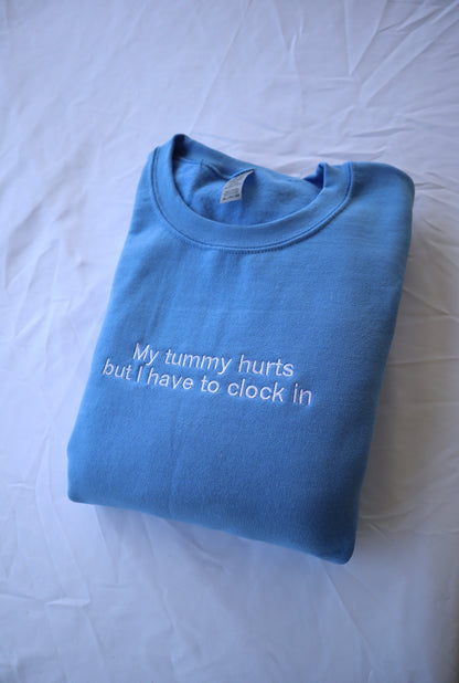 Embroidered 'My Tummy Hurts But I Have To Clock In' Hoodie or Crew Neck, Long Sleeve, Classic fit, Unisex, Adult