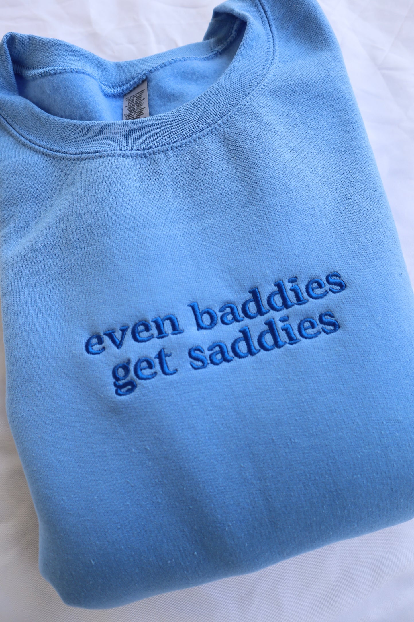 Embroidered Even Baddies Get Saddies Hoodie or Crew Neck, Long Sleeve, Classic fit, Unisex, Adult