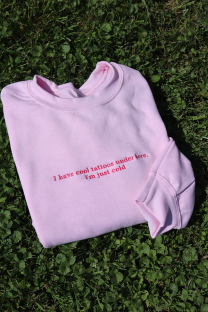 Embroidered 'I Have Cool Tattoos, Just Cold' Hoodie or Crew Neck, Long Sleeve, Classic fit, Unisex, Adult