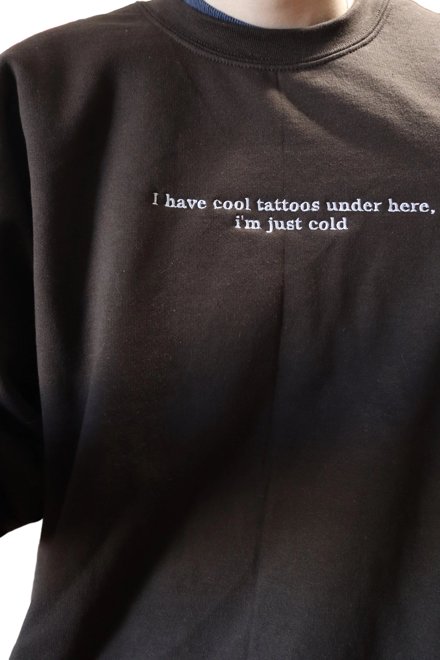 Embroidered 'I Have Cool Tattoos, Just Cold' Hoodie or Crew Neck, Long Sleeve, Classic fit, Unisex, Adult