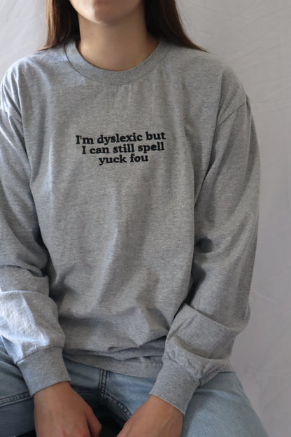 Embroidered 'I'm Dyslexic but I Can Still Spell' Hoodie or Crew Neck, Long Sleeve, Classic fit, Unisex, Adult