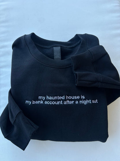 Embroidered My Haunted House Is My Bank Account Halloween, Hoodie or Crew Neck, Long Sleeve, Classic fit, Unisex, Adult