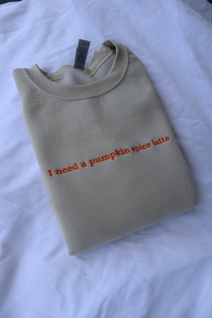 Embroidered Fall 'I need a pumpkin spice latte' Hoodie or Crew Neck, Long Sleeve, Classic fit, Unisex, Adult