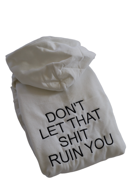 Embroidered 'Don't Let That Ruin Sh*t You' back of Hoodie or Crew Neck, Long Sleeve, Classic fit, Unisex, Adult