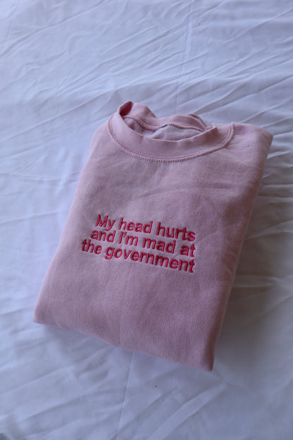 Embroidered 'My Head Hurts And Im Mad At The Government' Hoodie or Crew Neck, Long Sleeve, Classic fit, Unisex, Adult