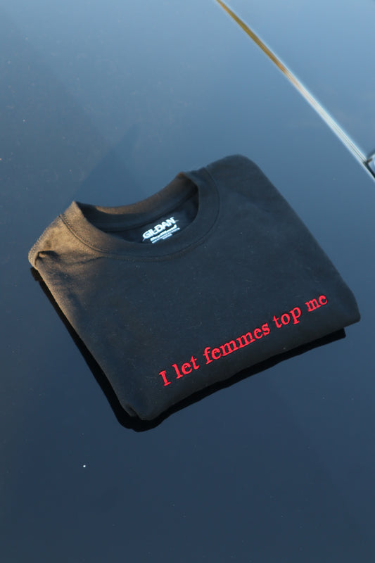 Embroidered I Let Femmes Top Me, Short Sleeve, Modern Classic Fit, Unisex, Adult T-Shirt
