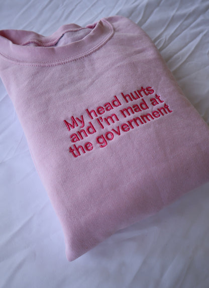 Embroidered 'My Head Hurts And Im Mad At The Government' Hoodie or Crew Neck, Long Sleeve, Classic fit, Unisex, Adult