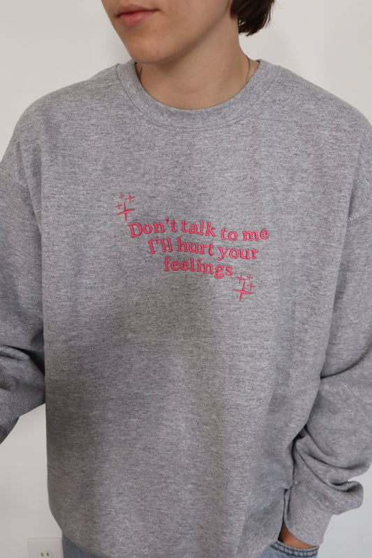 Embroidered 'Don't Talk To Me I'll Hurt Your Feelings' Hoodie or Crew Neck, Long Sleeve, Classic fit, Unisex, Adult