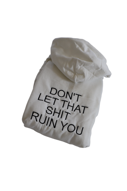 Embroidered 'Don't Let That Ruin Sh*t You' back of Hoodie or Crew Neck, Long Sleeve, Classic fit, Unisex, Adult