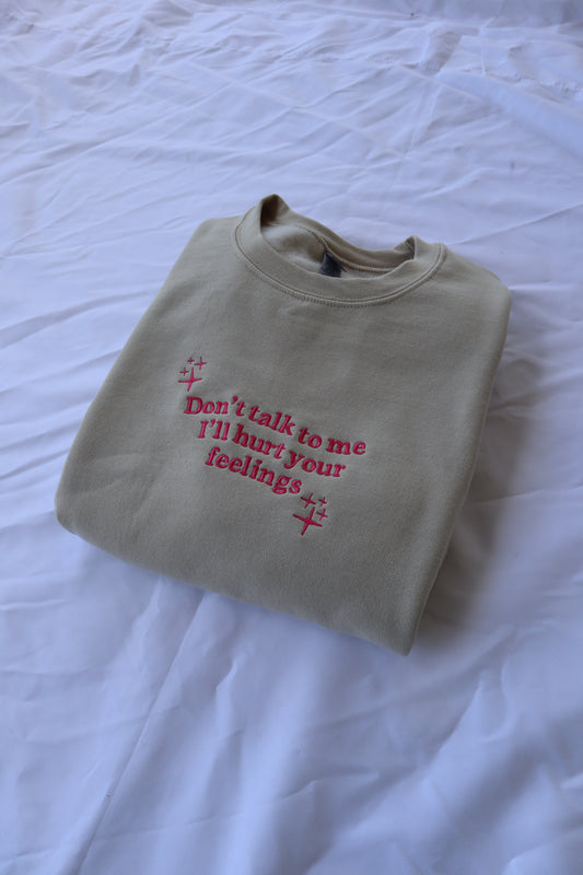 Embroidered 'Don't Talk To Me I'll Hurt Your Feelings' Hoodie or Crew Neck, Long Sleeve, Classic fit, Unisex, Adult