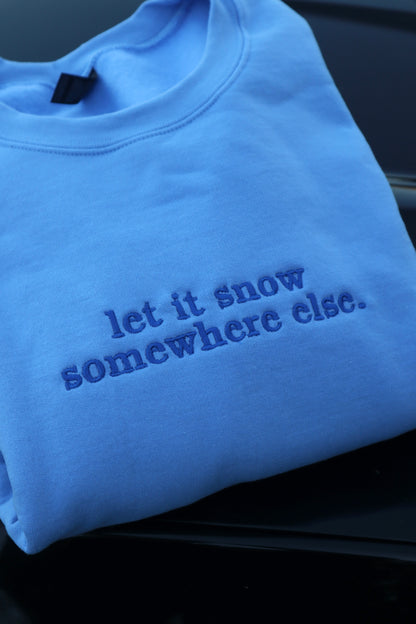 Embroidered “Let it Snow Somewhere Else” Holidays Christmas Hoodies or Crewnecks Unisex · Classic Fit · Long Sleeve · Adult