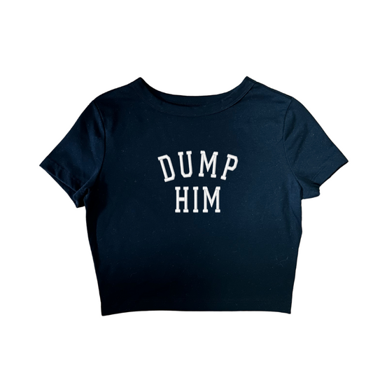 Embroidered 'Dump Him' Cropped, Short Sleeve, Adult Female, Baby Tee