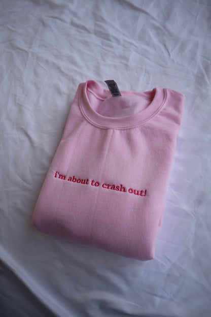 Embroidered 'I'm about to crash out!' Hoodie or Crew Neck, Long Sleeve, Classic fit, Unisex, Adult