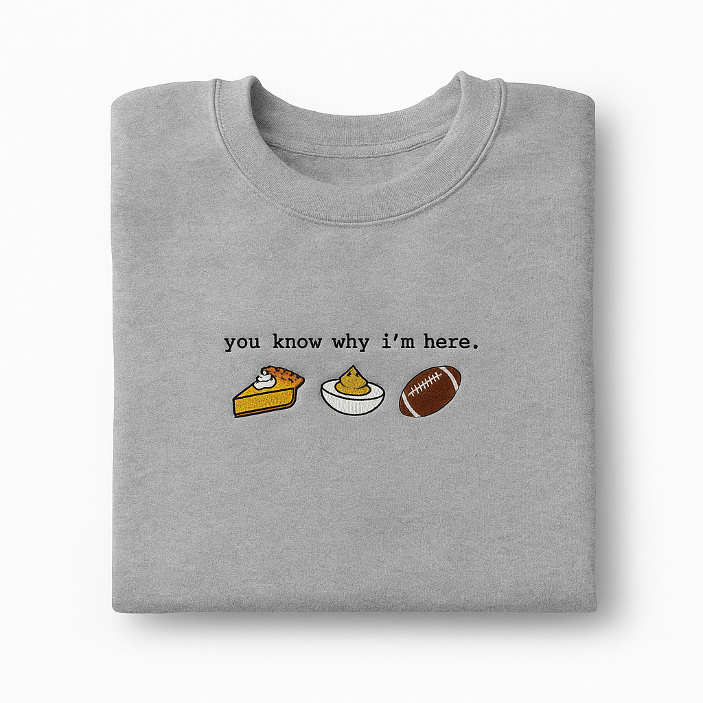 Embroidered Holiday's Thanksgiving 'you know why i'm here, choice between pumpkin pie, deviled eggs, football T-Shirt, Short Sleeve, Modern Classic fit, Unisex, Adult
