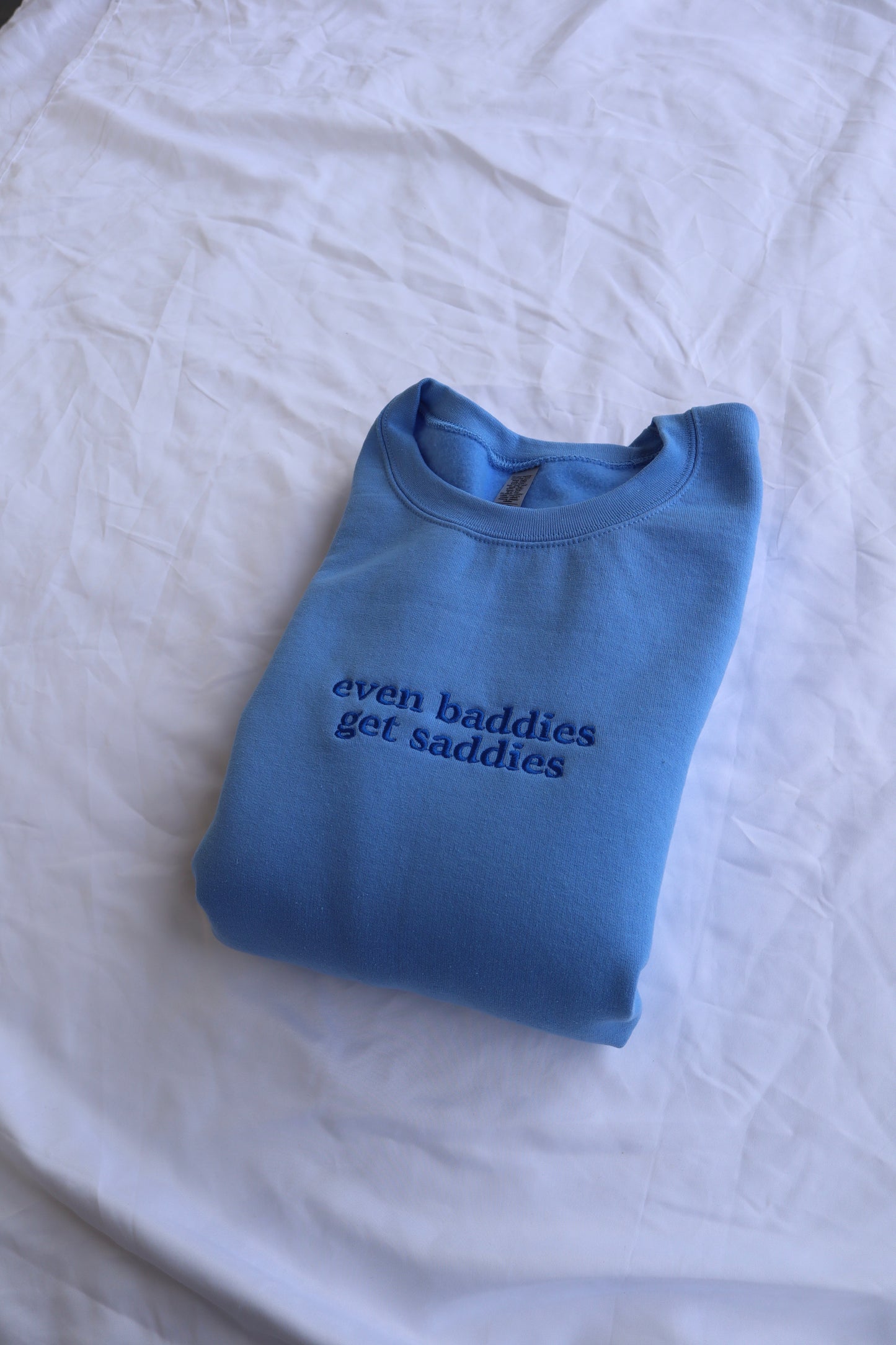 Embroidered Even Baddies Get Saddies Hoodie or Crew Neck, Long Sleeve, Classic fit, Unisex, Adult