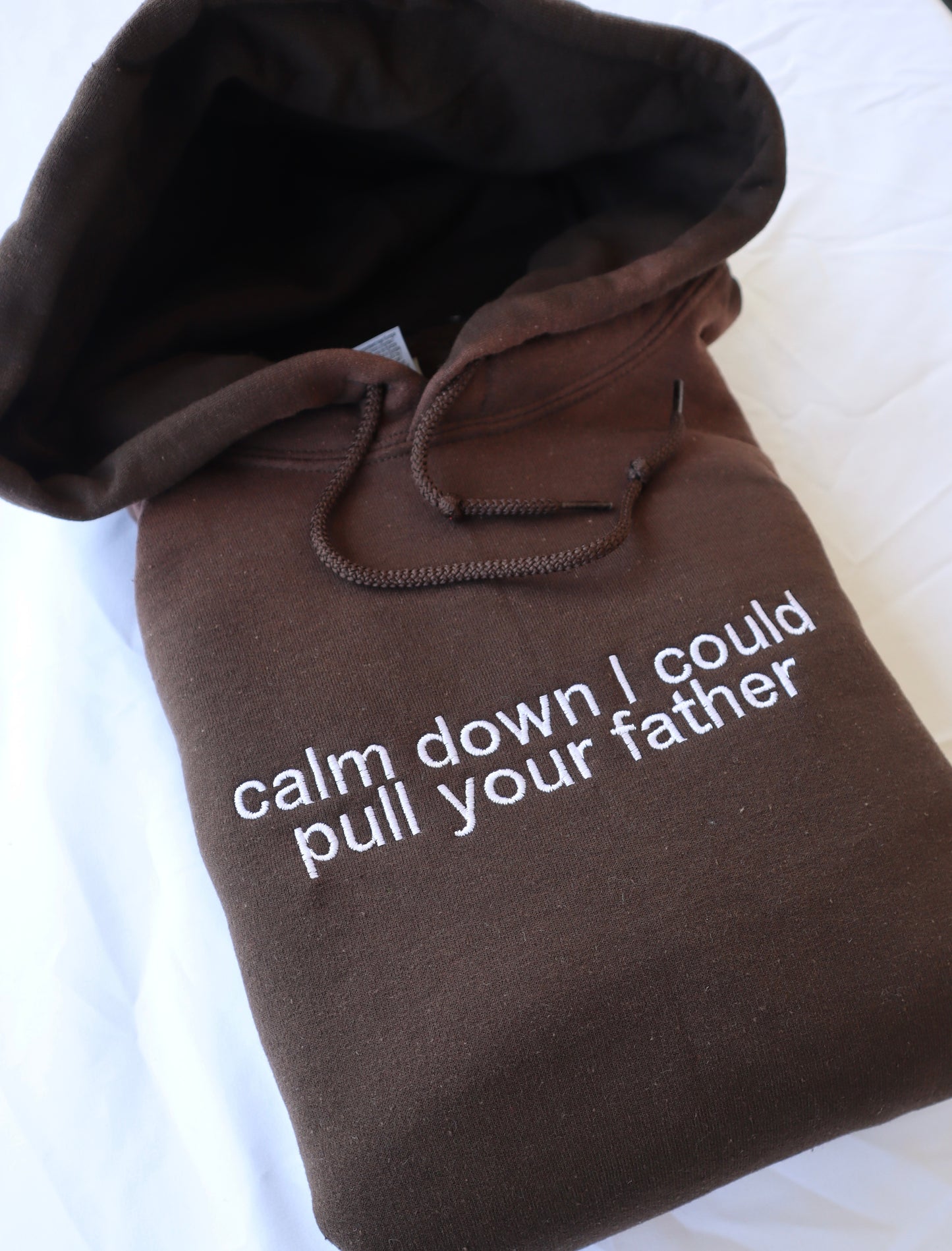 Embroidered 'Calm Down I Could Pull Your Father' Hoodie or Crew Neck Long Sleeve, Classic fit, Unisex, Adult