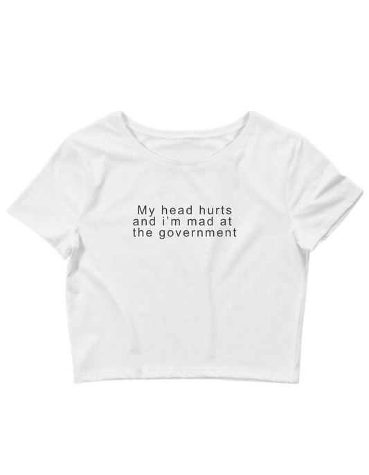 Printed 'My Head Hurts and i'm Mad at the Government' Cropped, Short Sleeve, Adult Female, Baby Tee