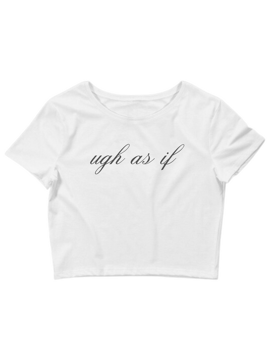 Printed 'Ugh As If' Cropped, Short Sleeve, Adult Female, Baby Tee