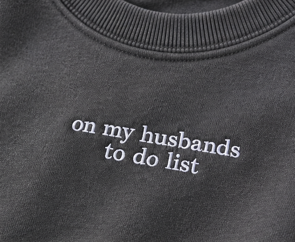 Embroidered "On My Husbands To Do List", Hoodie or Crew Neck, Long Sleeve, Classic fit, Unisex, Adult