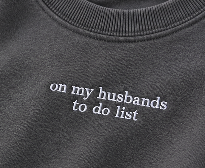 Embroidered "On My Husbands To Do List", Hoodie or Crew Neck, Long Sleeve, Classic fit, Unisex, Adult