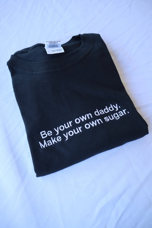 Embroidered 'Be Your Own Daddy Make Your Own Sugar' Hoodie or Crew Neck, Long Sleeve, Classic fit, Unisex, Adult