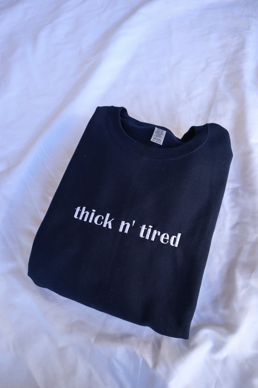 Embroidered "Thick N Tired" Hoodie or Crew Neck, Long Sleeve, Classic fit, Unisex, Adult