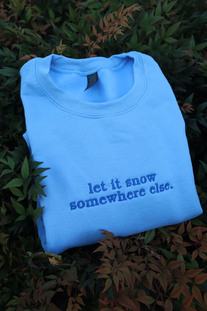 Embroidered “Let it Snow Somewhere Else” Holidays Christmas Hoodies or Crewnecks Unisex · Classic Fit · Long Sleeve · Adult