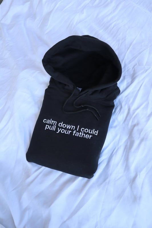 Embroidered 'Calm Down I Could Pull Your Father' Hoodie or Crew Neck Long Sleeve, Classic fit, Unisex, Adult