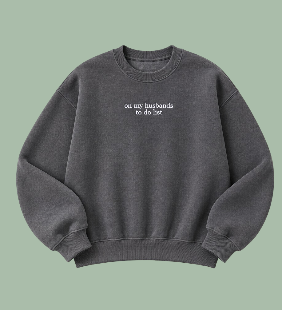 Embroidered "On My Husbands To Do List", Hoodie or Crew Neck, Long Sleeve, Classic fit, Unisex, Adult