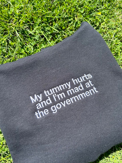 Embroidered 'My Tummy Hurts And Im Mad At The Government' Hoodie or Crew Neck, Long Sleeve, Classic fit, Unisex, Adult