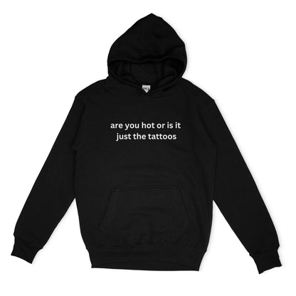 Embroidered 'Are You Hot or is it Just The Tattoos' Hoodie or Crew Neck Long Sleeve, Classic fit, Unisex, Adult