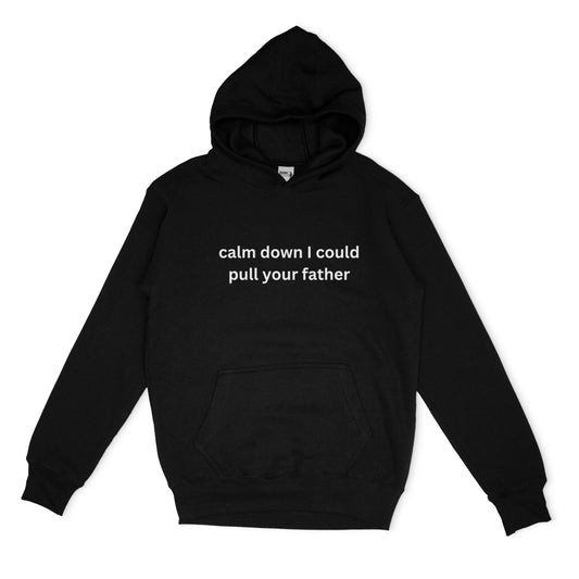 Embroidered 'Calm Down I Could Pull Your Father' Hoodie or Crew Neck Long Sleeve, Classic fit, Unisex, Adult