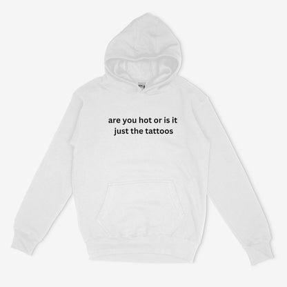 Embroidered 'Are You Hot or is it Just The Tattoos' Hoodie or Crew Neck Long Sleeve, Classic fit, Unisex, Adult