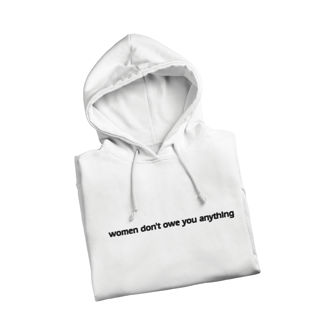 Embroidered 'Women Don't Owe You Anything' Hoodie or Crew Neck, Long Sleeve, Classic fit, Unisex, Adult