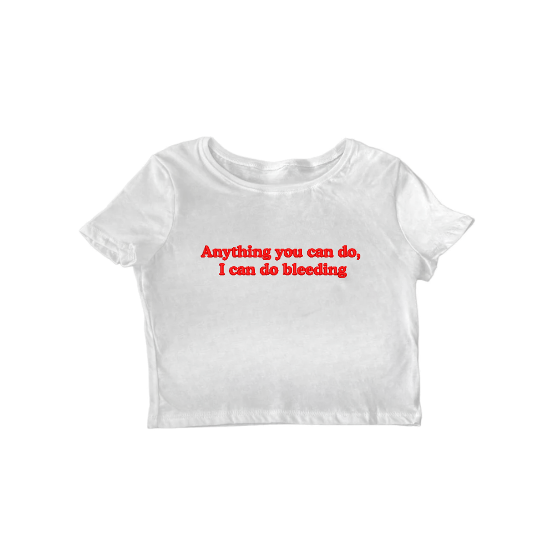 Embroidered 'Anything You Can Do, I Can Do Bleeding' Cropped, Short Sleeve, Adult Female, Baby Tee