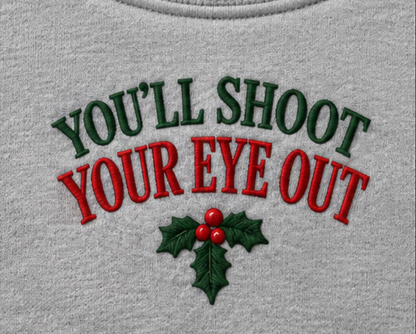 Embroidered “You'll Shoot Your Eye Out” Holidays Christmas Hoodies or Crewnecks Unisex · Classic Fit · Long Sleeve · Adult