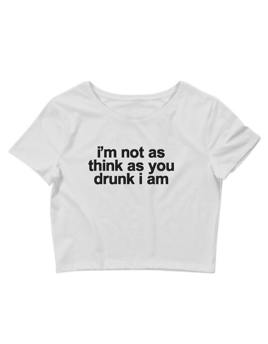 Embroidered I'm Not As Think As You Drunk I Am Cropped Tee`